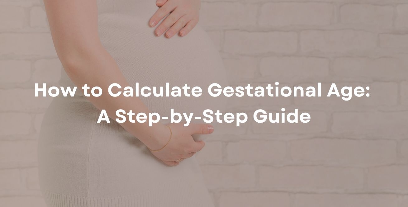 How to Calculate Gestational Age: A Step-by-Step Guide