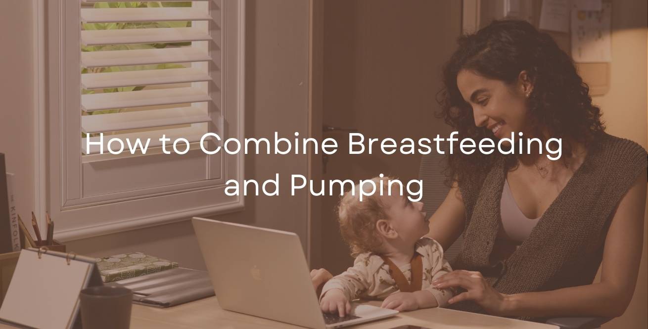 How to Combine Breastfeeding and Pumping
