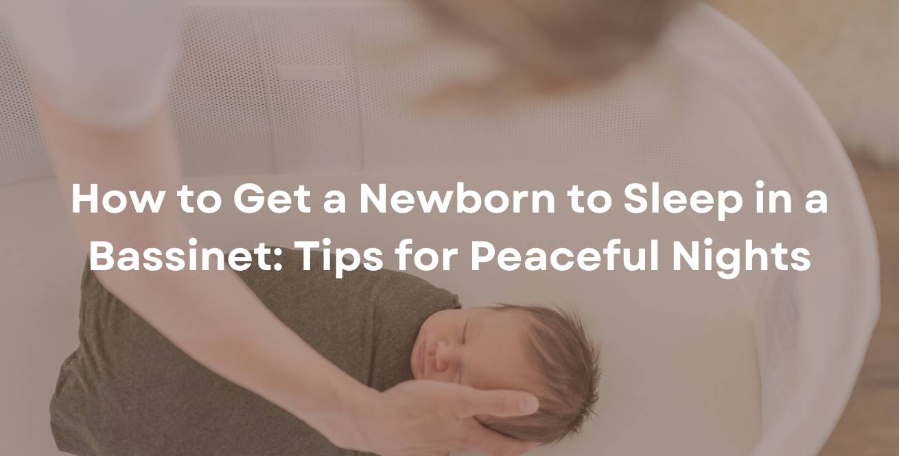 How to Get a Newborn to Sleep in a Bassinet: Tips for Peaceful Nights
