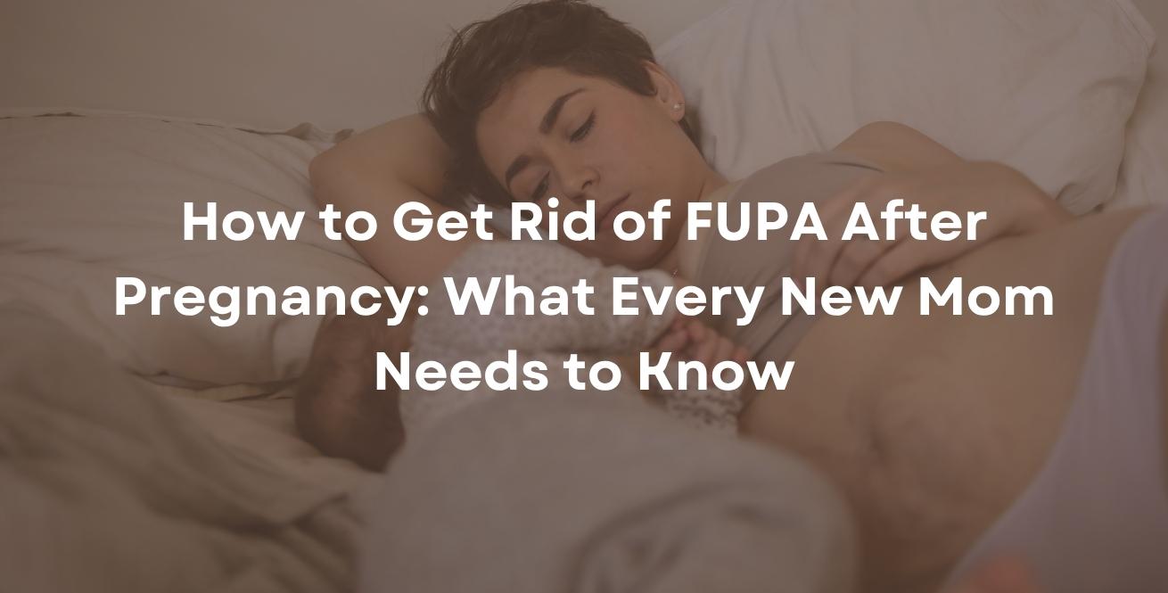 How to Get Rid of FUPA After Pregnancy: What Every New Mom Needs to Know