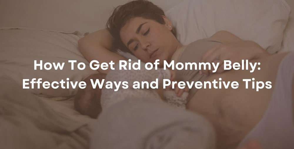 How To Get Rid of Mommy Belly: Effective Ways and Preventive Tips