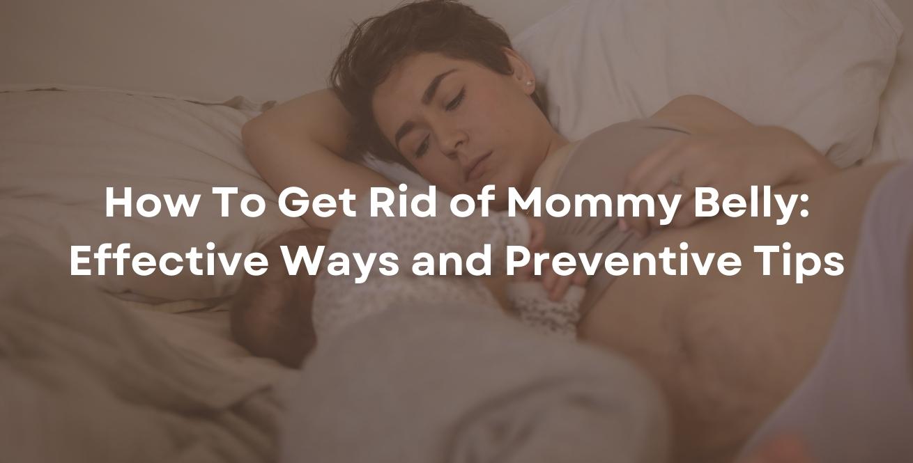 How To Get Rid of Mommy Belly: Effective Ways and Preventive Tips