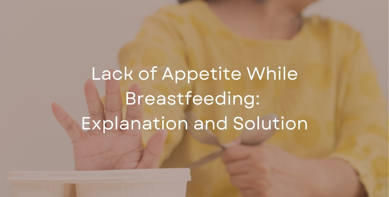 Lack of Appetite While Breastfeeding: Explanation and Solution