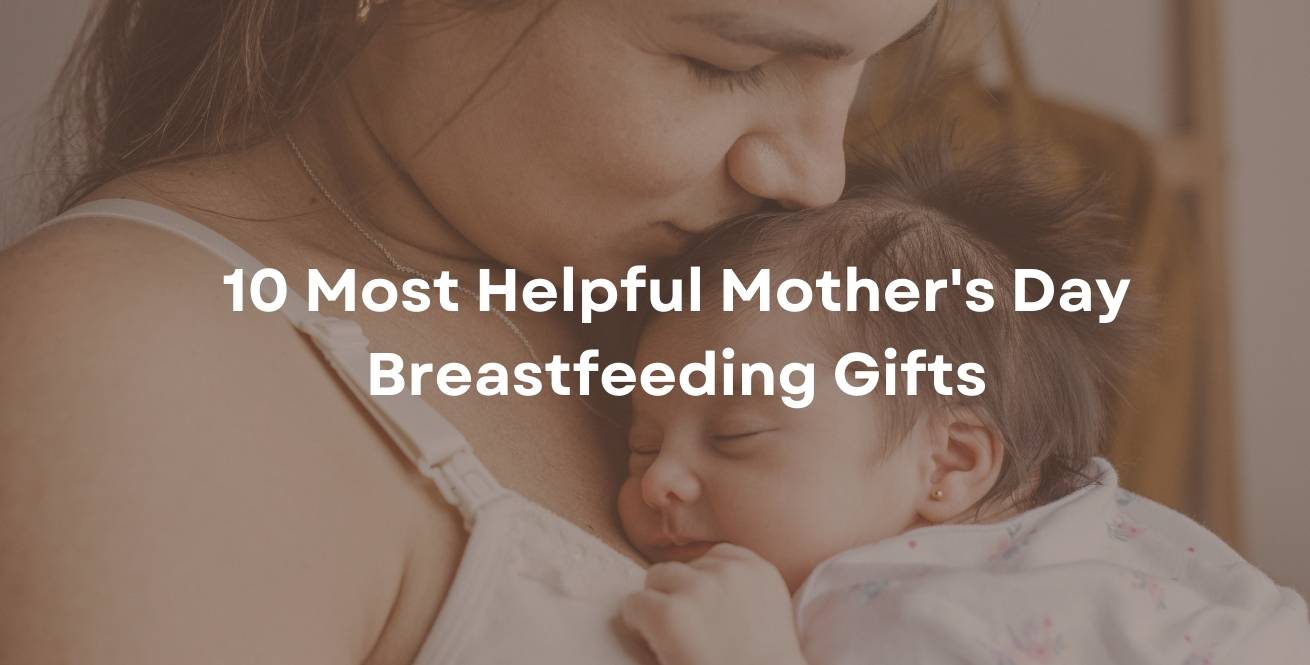 10 Most Helpful Mother's Day Breastfeeding Gifts