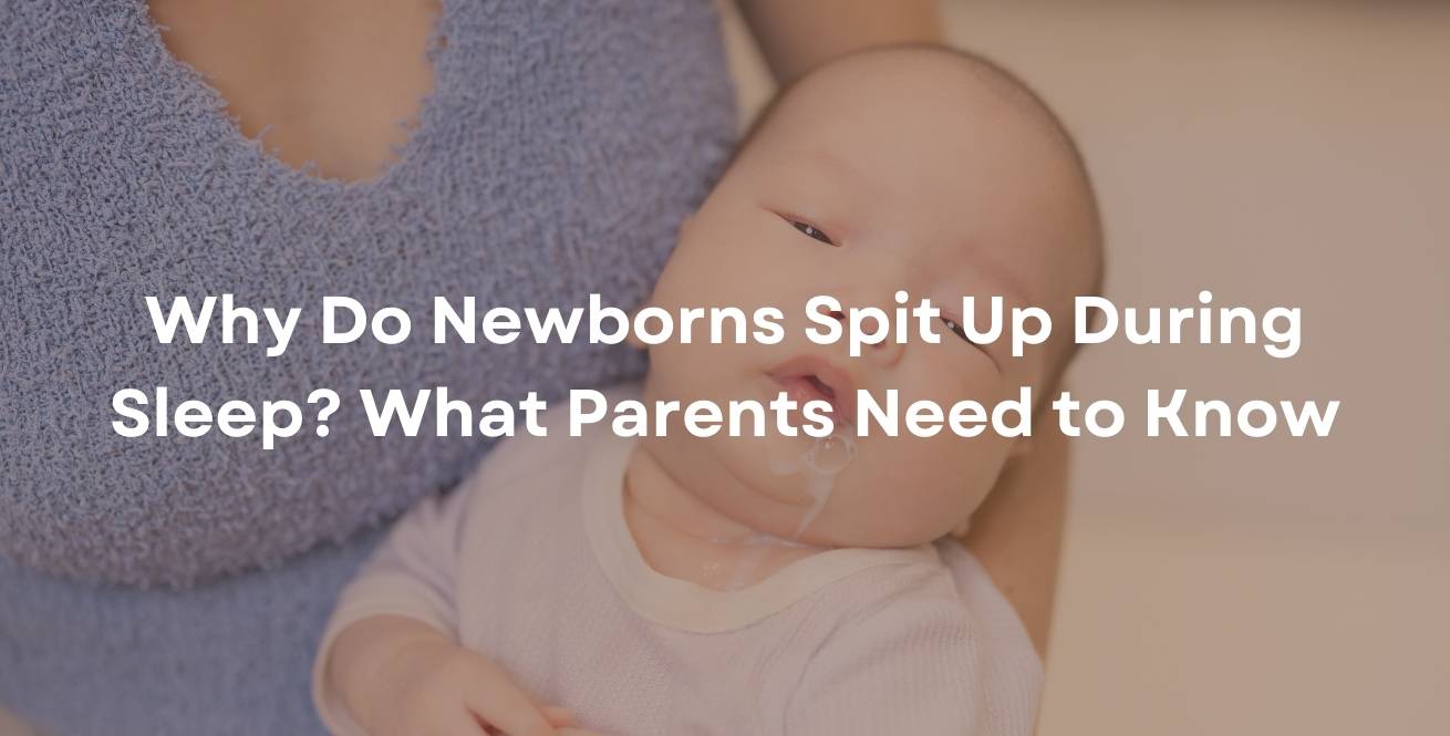 Why Do Newborns Spit Up During Sleep? What Parents Need to Know