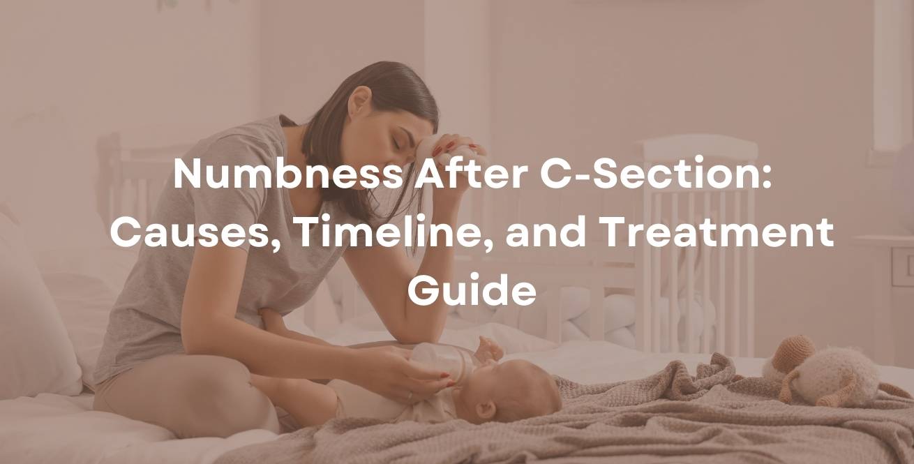 Numbness After C-Section: Causes, Timeline, and Treatment Guide