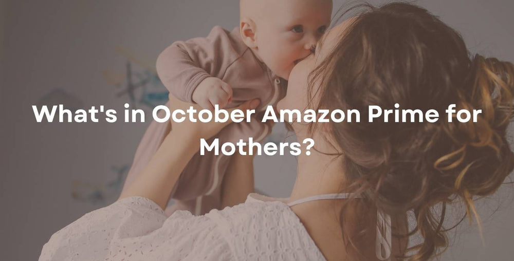 What's in October Amazon Prime for Mothers?