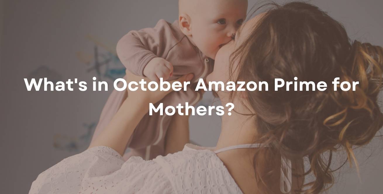 What's in October Amazon Prime for Mothers?