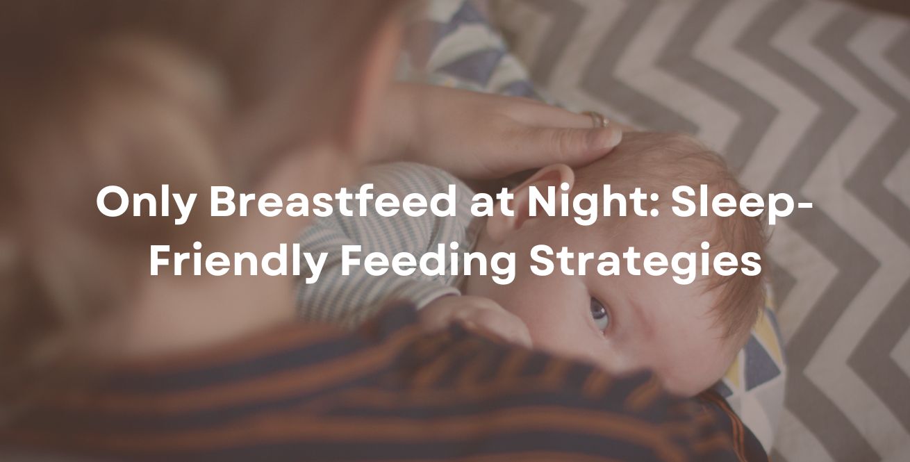 Only Breastfeed at Night: Sleep-Friendly Feeding Strategies