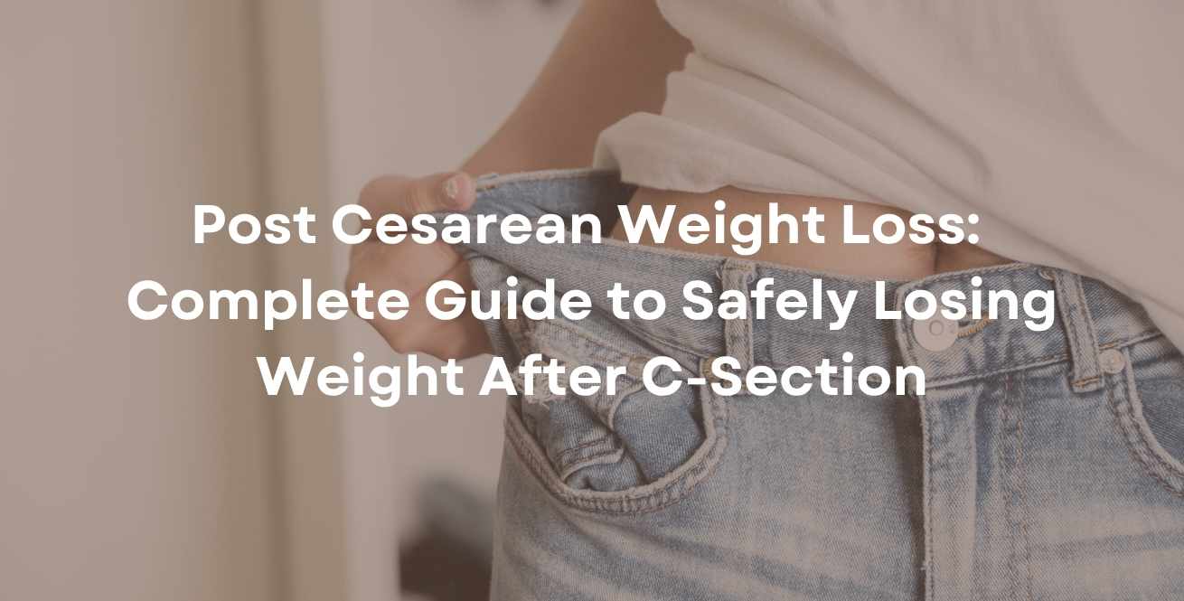 Post Cesarean Weight Loss: Complete Guide to Safely Losing Weight After C-Section