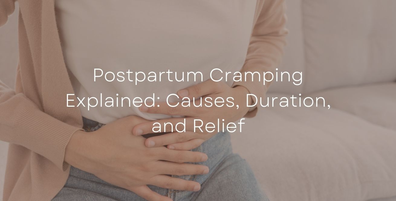 Postpartum Cramping Explained: Causes, Duration, and Relief