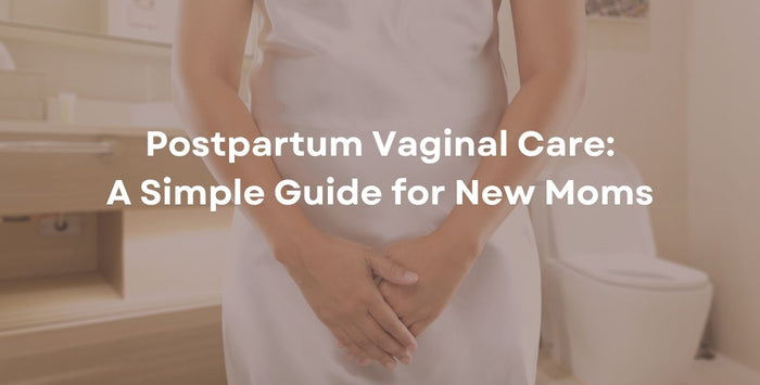 Postpartum Vaginal Care: A Simple Guide for New Moms