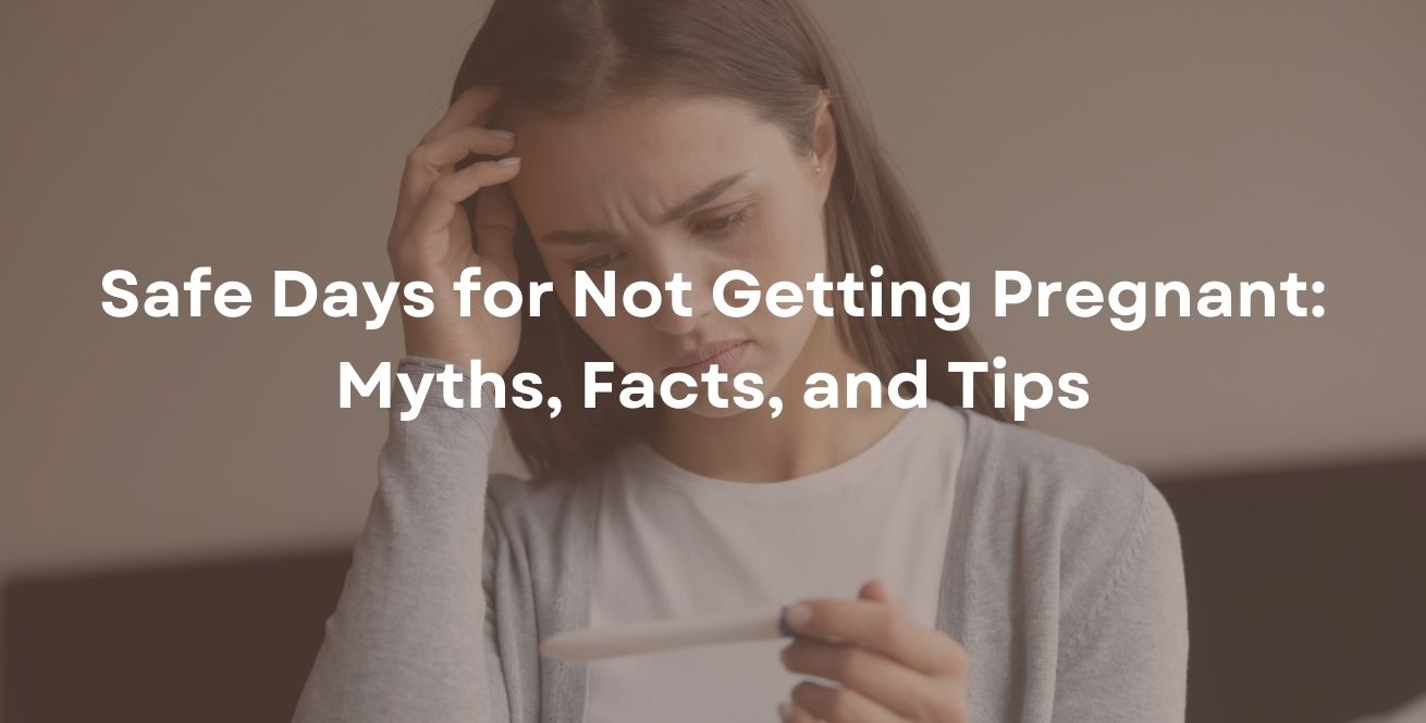 Safe Days for Not Getting Pregnant: Myths, Facts, and Tips