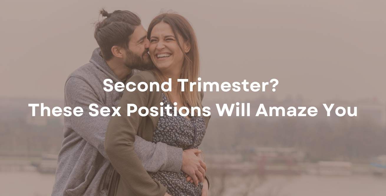 Second Trimester? These Sex Positions Will Amaze You