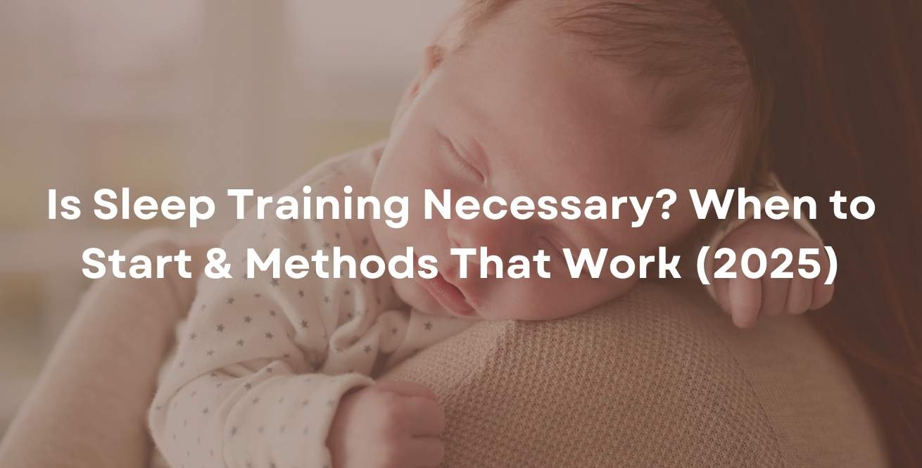 Is Sleep Training Necessary? When to Start & Methods That Work (2025)