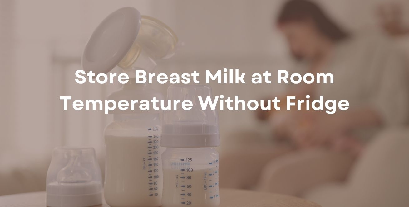 How to Store Breast Milk at Room Temperature Without Fridge