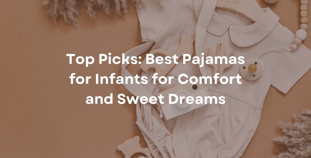 Top Picks: Best Pajamas for Infants for Comfort and Sweet Dreams