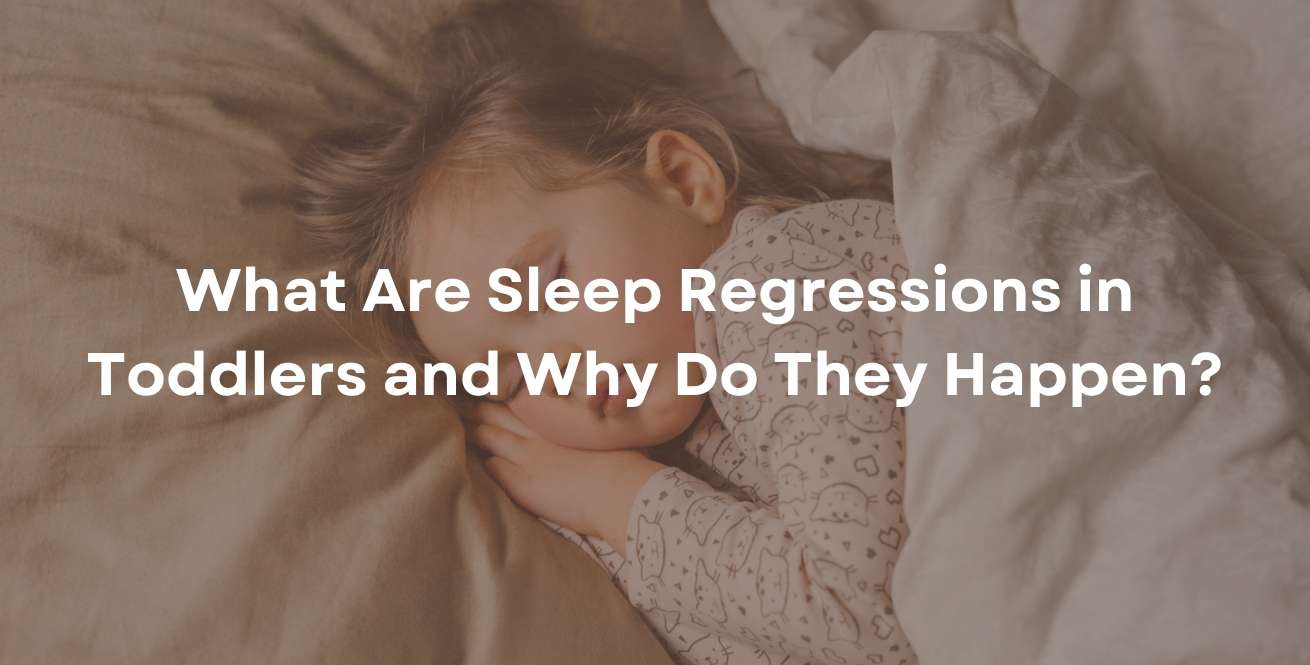 What Are Sleep Regressions in Toddlers and Why Do They Happen?