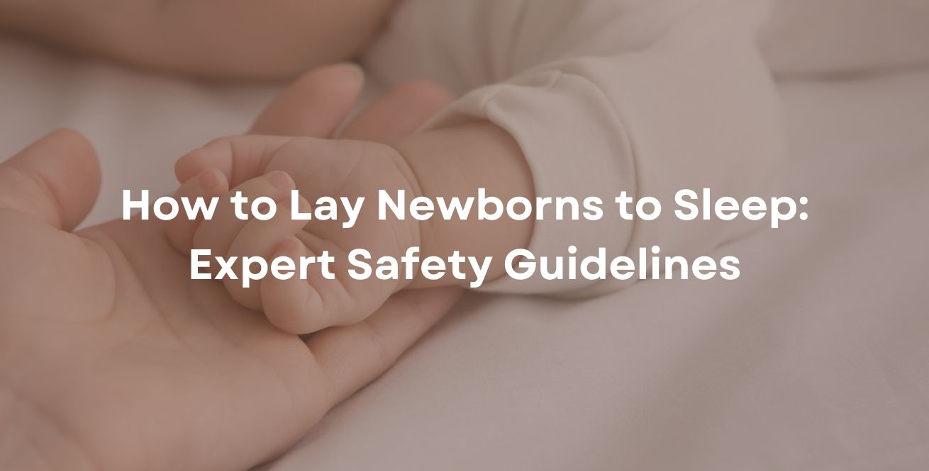 How to Lay Newborns to Sleep: Expert Safety Guidelines