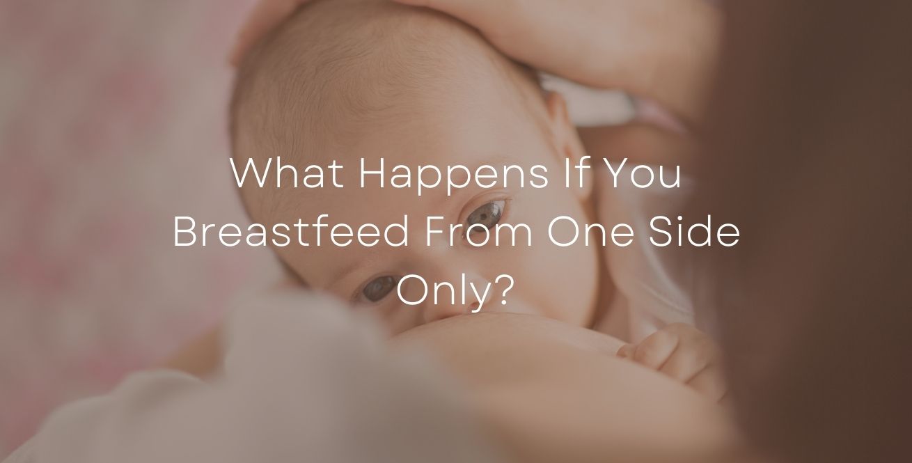 What Happens If You Breastfeed From One Side Only