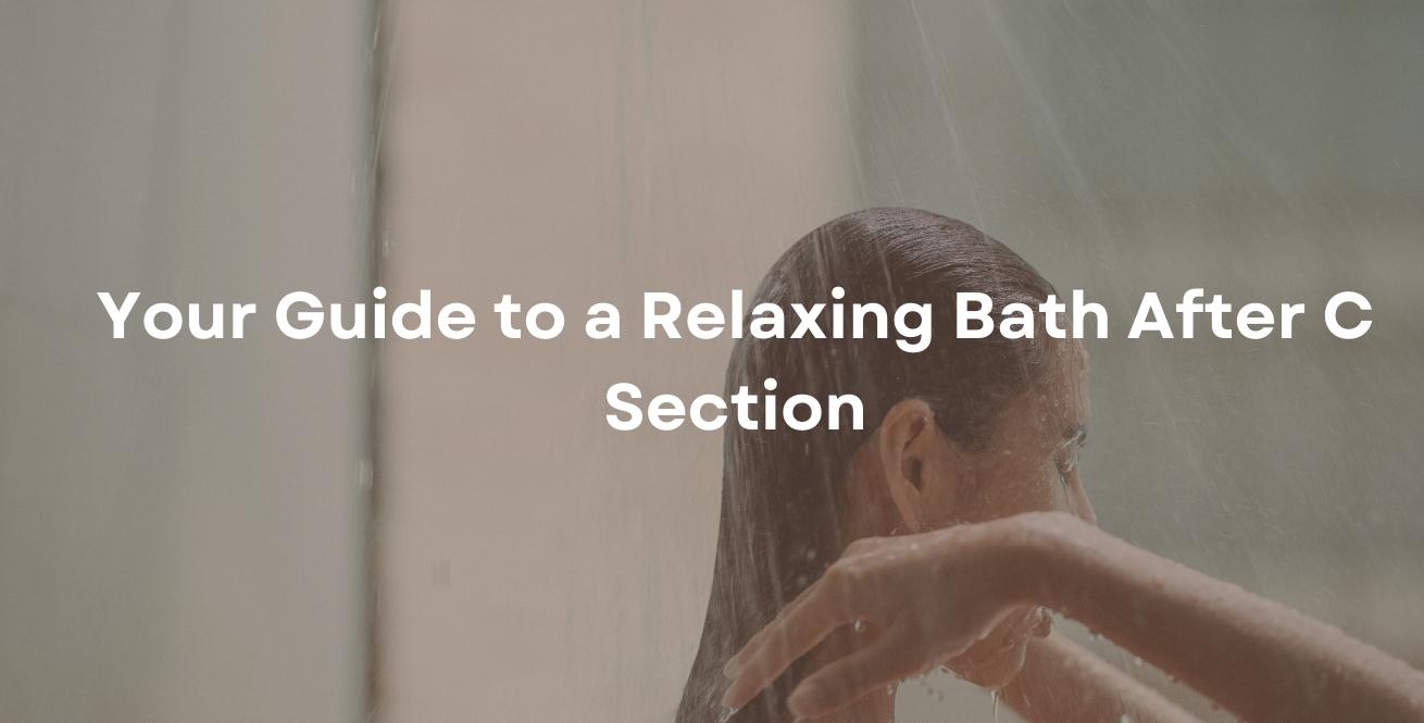 Your Guide to a Relaxing Bath After C Section