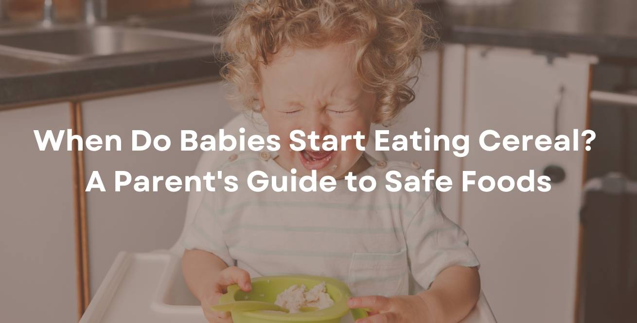 When Do Babies Start Eating Cereal? A Parent's Guide to Safe Foods