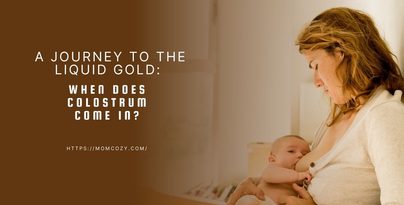 A Journey to the Liquid Gold: When does Colostrum come in?