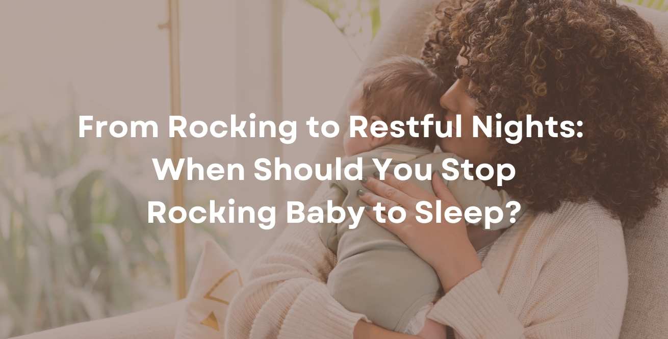 From Rocking to Restful Nights: When Should You Stop Rocking Baby to Sleep?