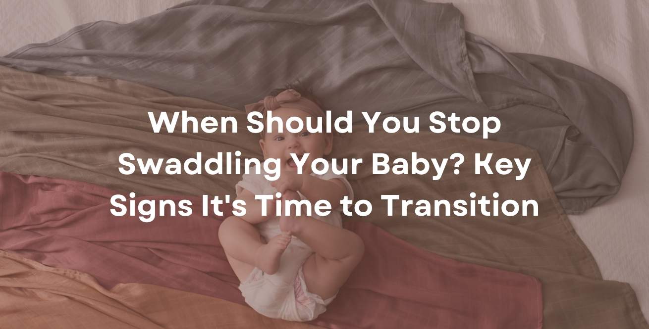 When Should You Stop Swaddling Your Baby? Key Signs It's Time to Transition