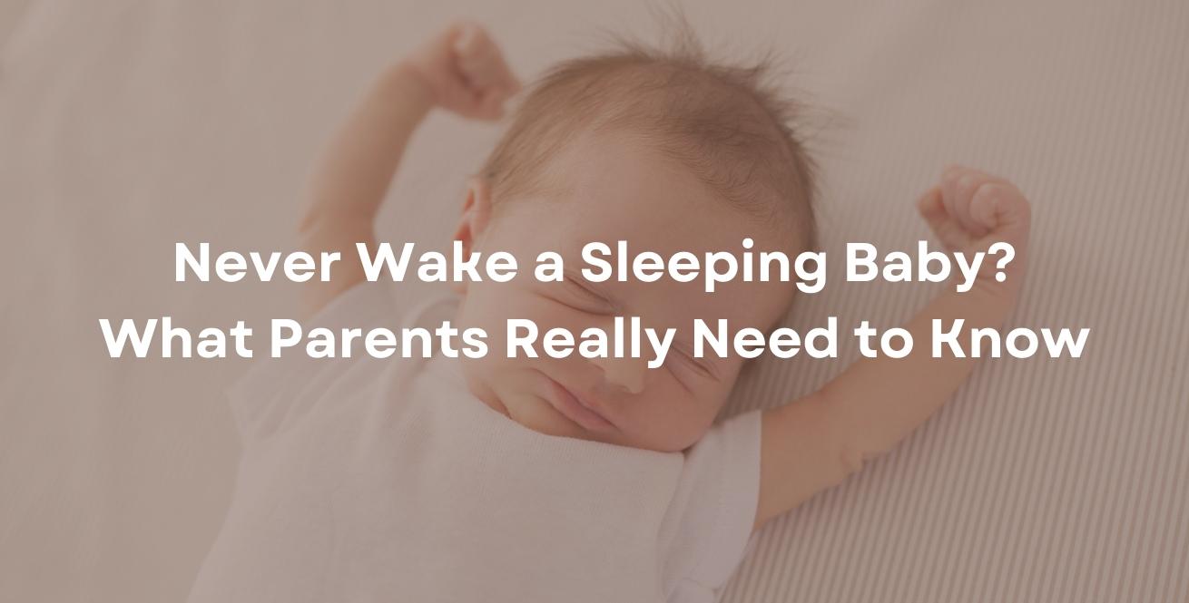 Never Wake a Sleeping Baby? What Parents Really Need to Know
