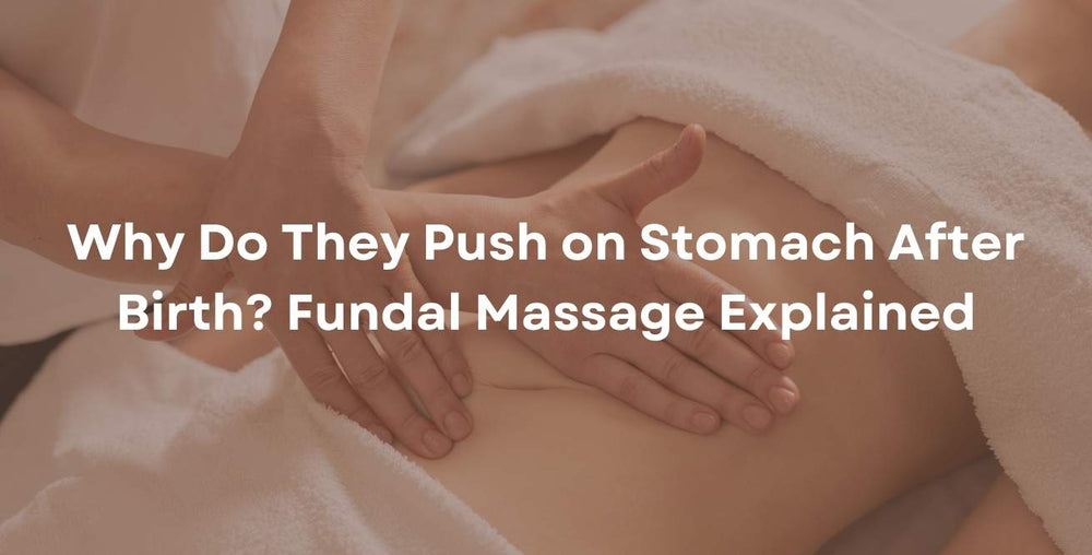 Why Do They Push on Stomach After Birth? Fundal Massage Explained